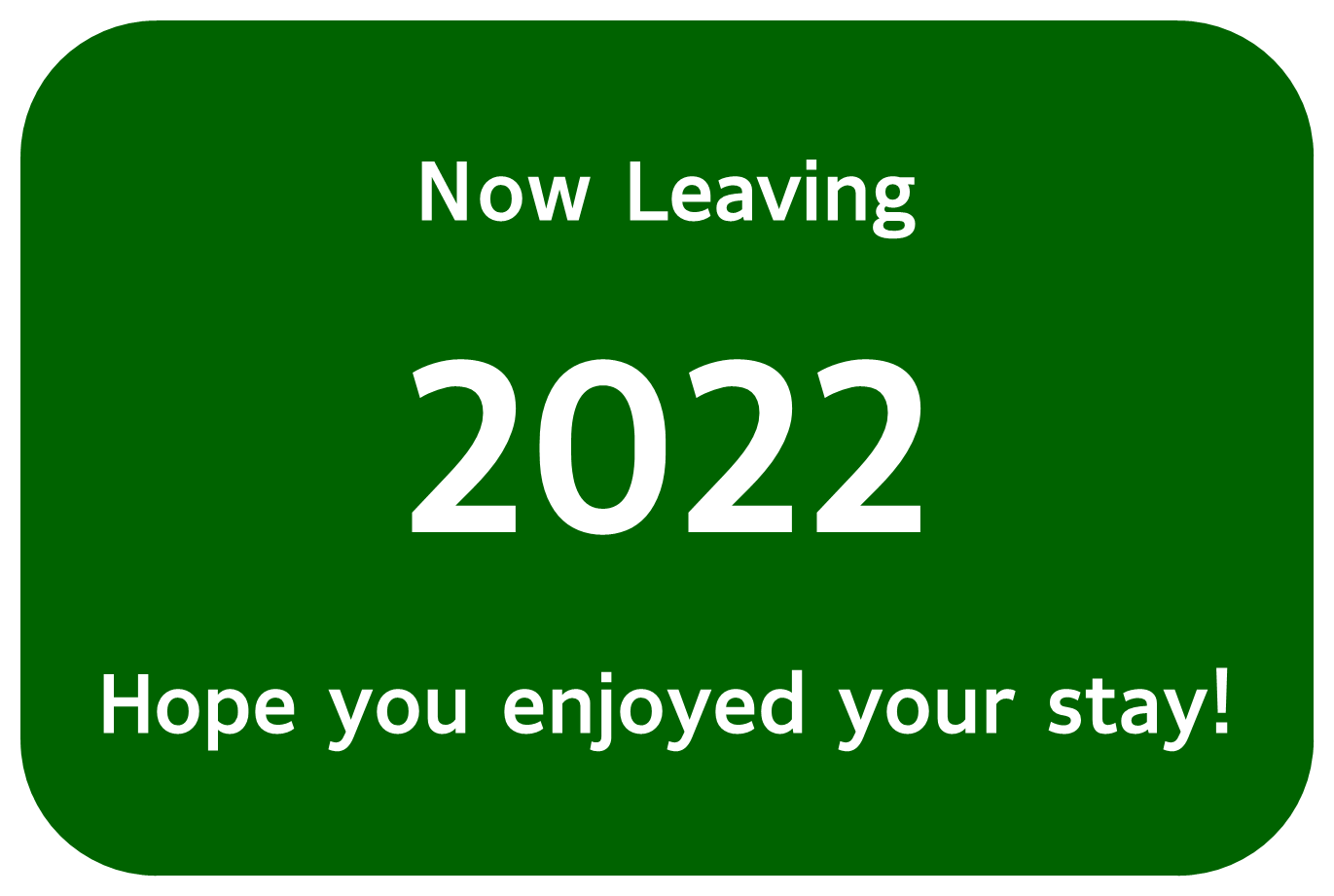 Now Leaving 2022 - hope you enjoyed your stay!